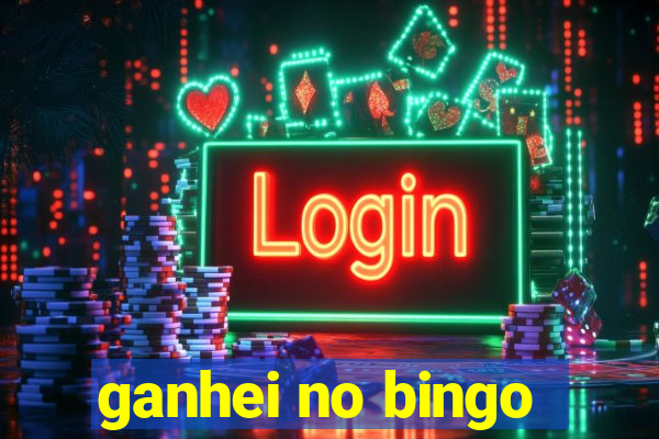 ganhei no bingo