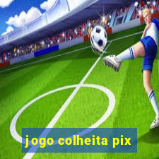 jogo colheita pix