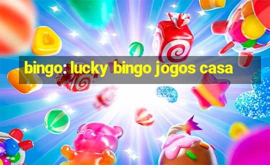 bingo: lucky bingo jogos casa