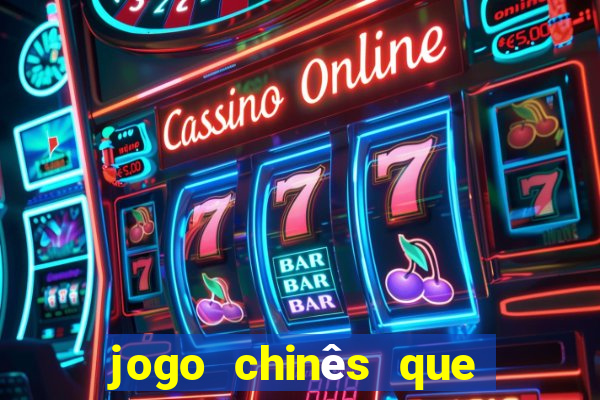 jogo chinês que ganha dinheiro