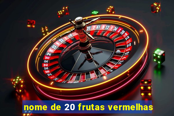 nome de 20 frutas vermelhas