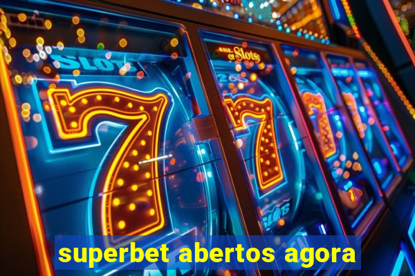 superbet abertos agora