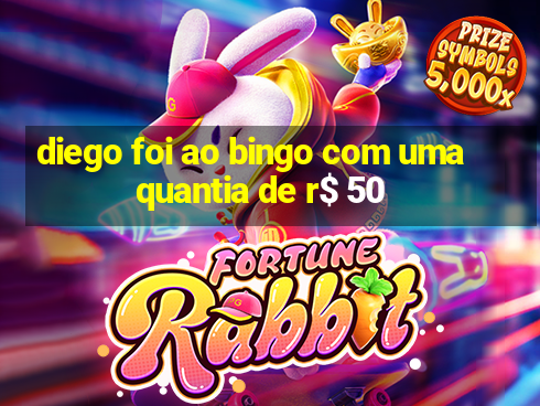 diego foi ao bingo com uma quantia de r$ 50