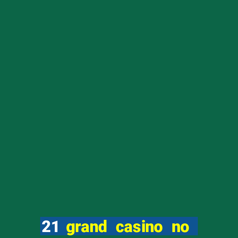 21 grand casino no deposit bonus codes