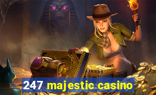 247 majestic casino