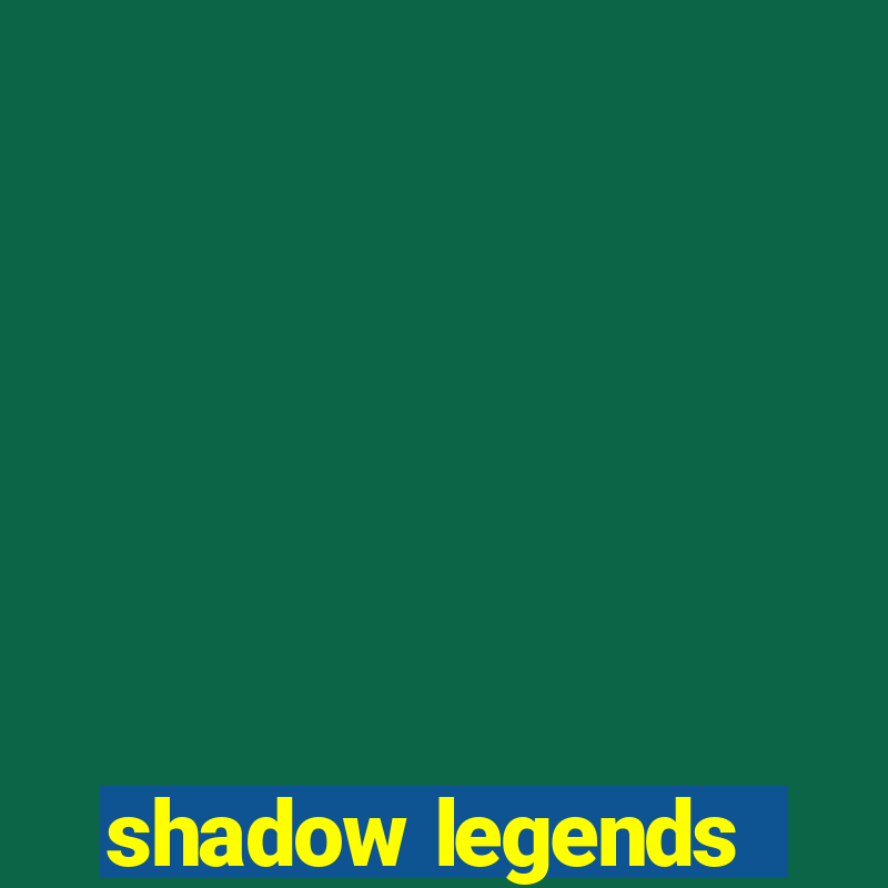 shadow legends