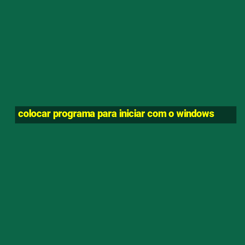 colocar programa para iniciar com o windows