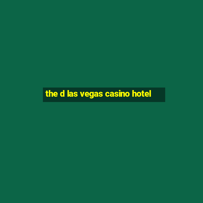 the d las vegas casino hotel