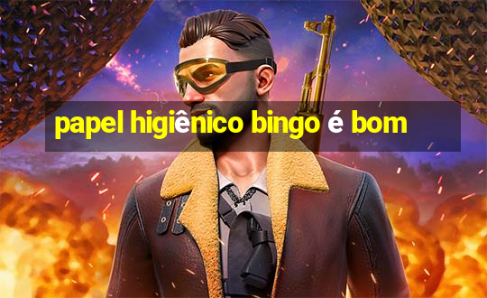 papel higiênico bingo é bom