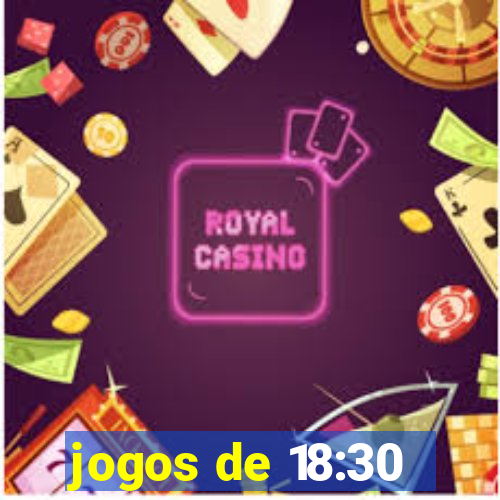 jogos de 18:30