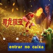 entrar no caixa tem pelo google