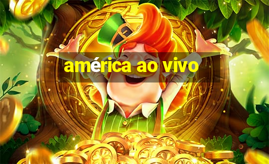 américa ao vivo