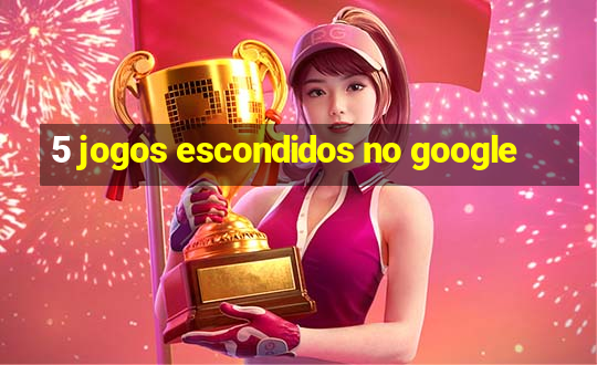 5 jogos escondidos no google