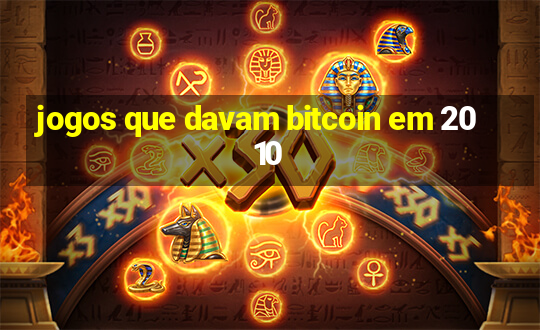 jogos que davam bitcoin em 2010