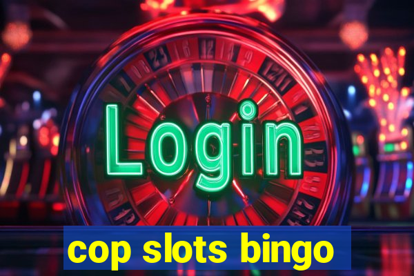 cop slots bingo