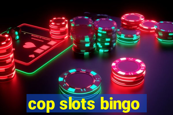 cop slots bingo