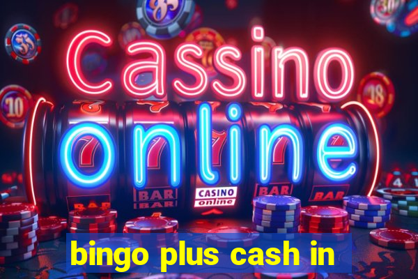 bingo plus cash in