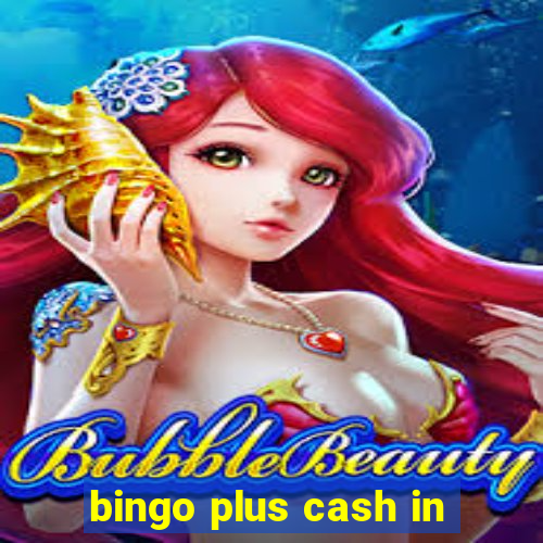 bingo plus cash in