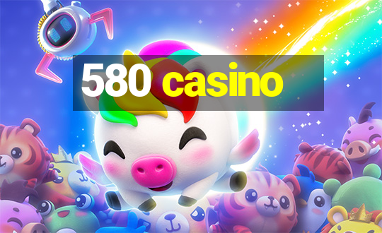 580 casino