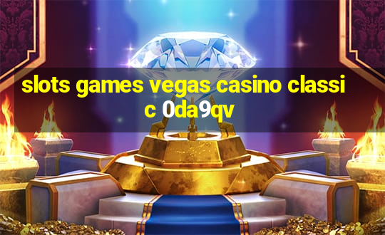 slots games vegas casino classic 0da9qv