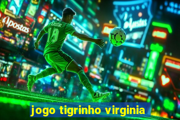 jogo tigrinho virginia