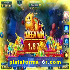 plataforma 6r.com paga mesmo