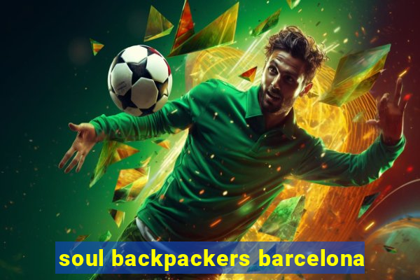 soul backpackers barcelona