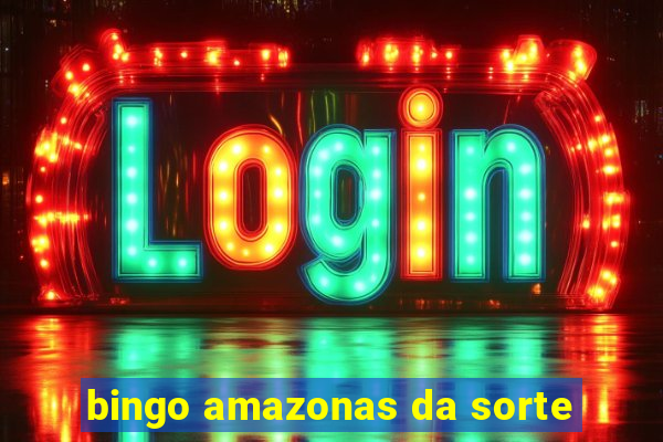 bingo amazonas da sorte