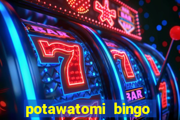 potawatomi bingo and casino