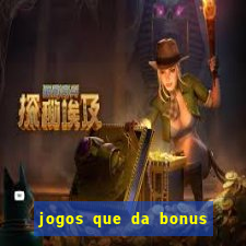 jogos que da bonus sem deposito