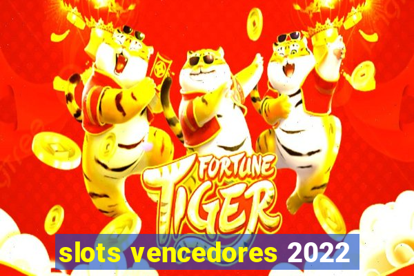 slots vencedores 2022