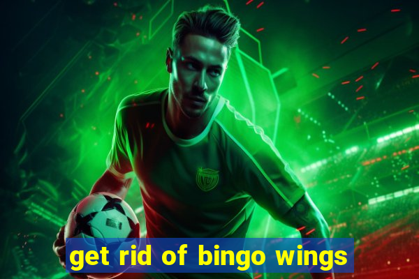 get rid of bingo wings