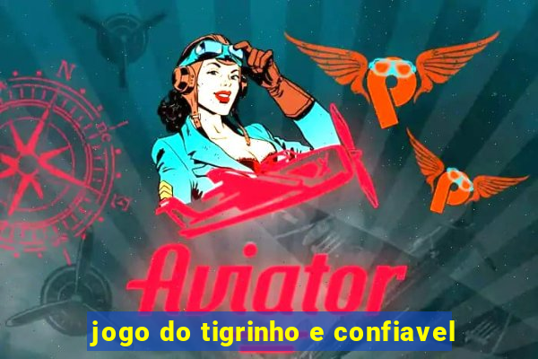 jogo do tigrinho e confiavel