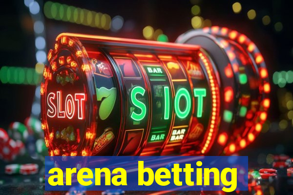 arena betting