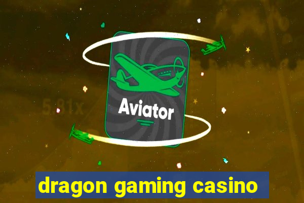 dragon gaming casino