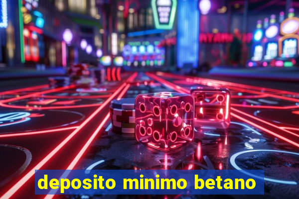 deposito minimo betano