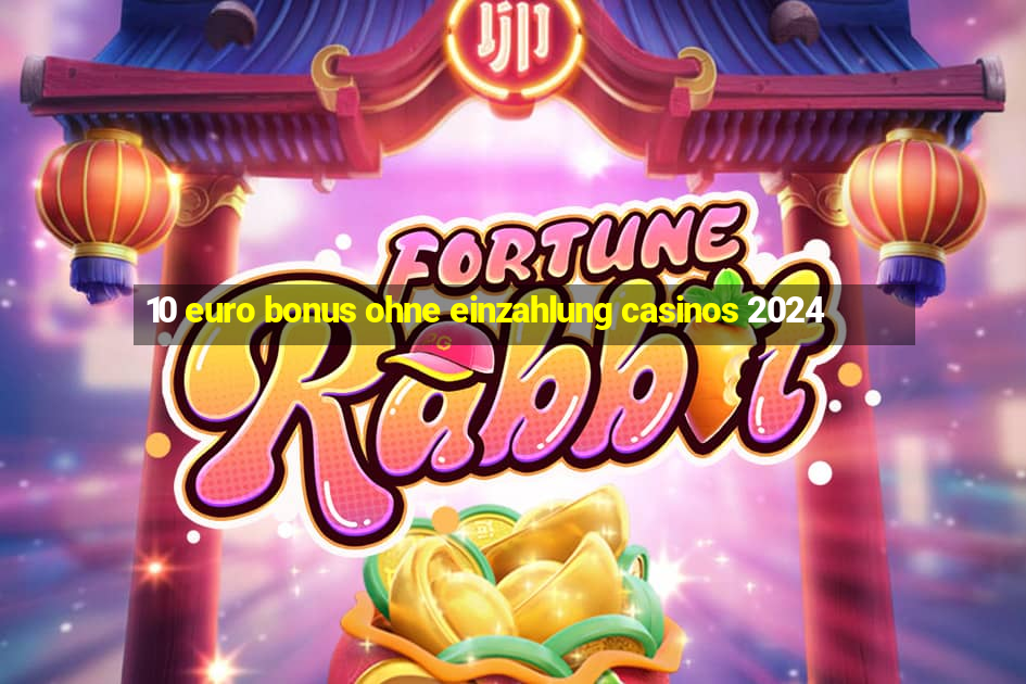 10 euro bonus ohne einzahlung casinos 2024