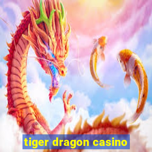 tiger dragon casino