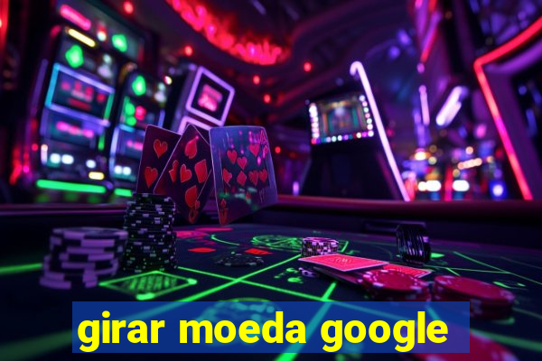 girar moeda google