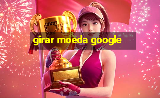 girar moeda google