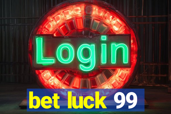 bet luck 99