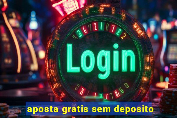 aposta gratis sem deposito