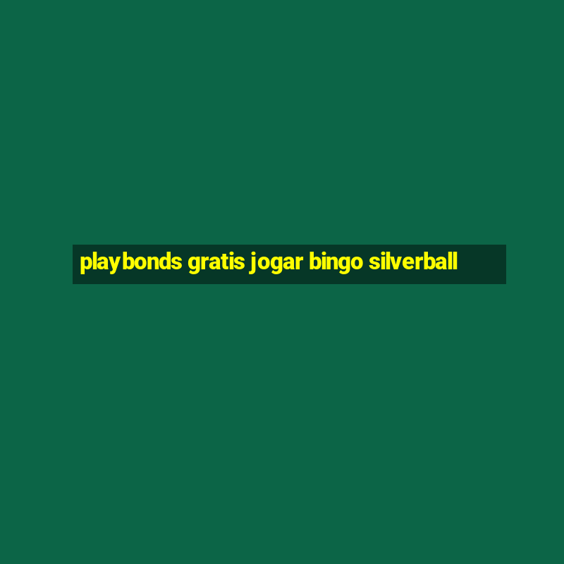 playbonds gratis jogar bingo silverball