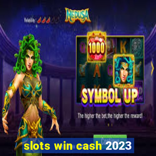 slots win cash 2023