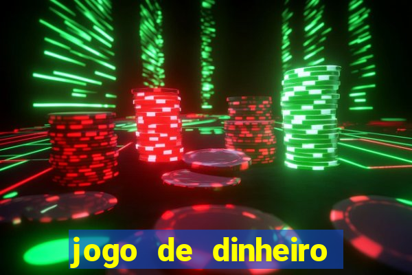 jogo de dinheiro de gra?a