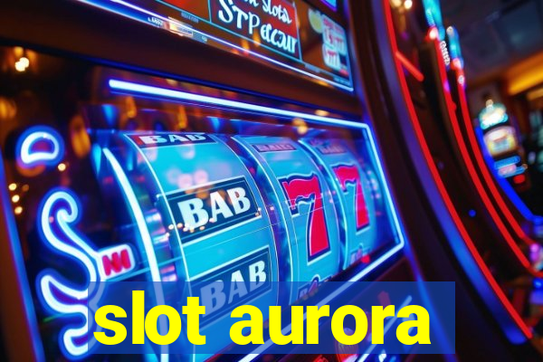 slot aurora