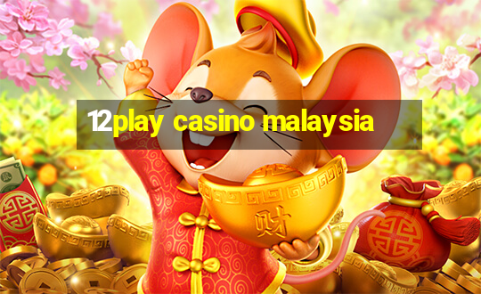 12play casino malaysia