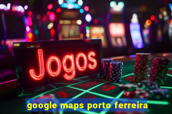 google maps porto ferreira