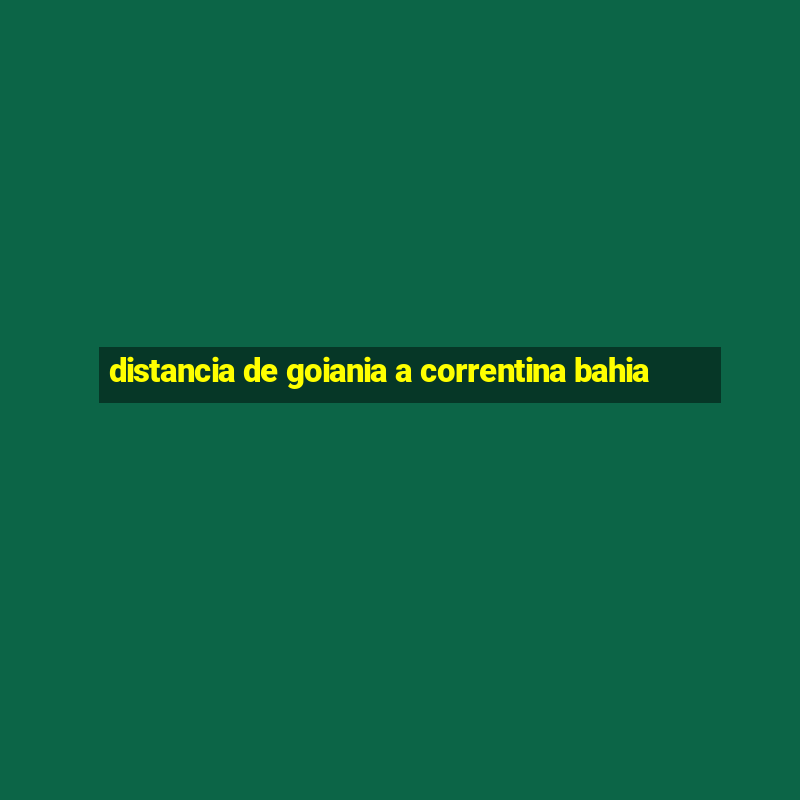 distancia de goiania a correntina bahia