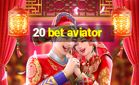 20 bet aviator